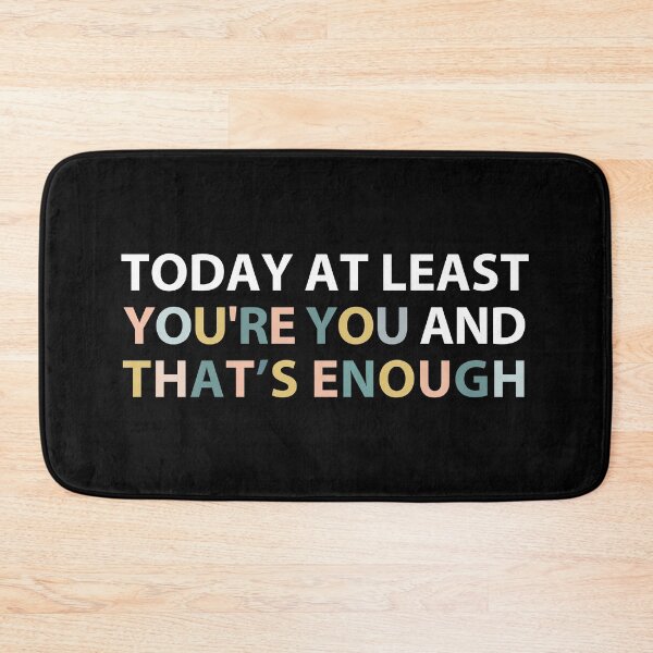 Item preview, today at least you're you and that's enough  designed and sold by MOONINSPIRATION.