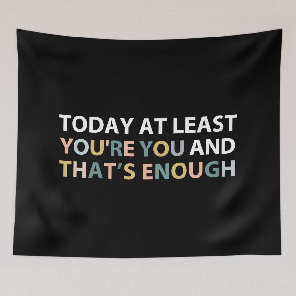 Item preview, today at least you're you and that's enough  designed and sold by MOONINSPIRATION.