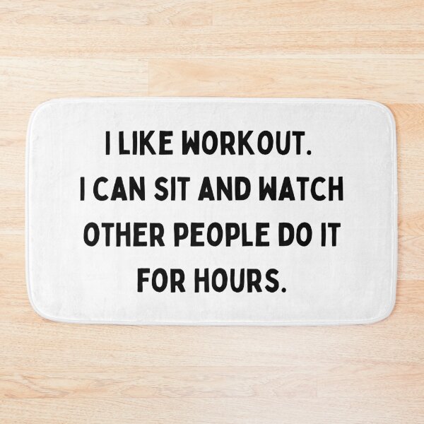 Item preview, I like workout. I can sit and watch other people do it for hours. designed and sold by JunnieP.