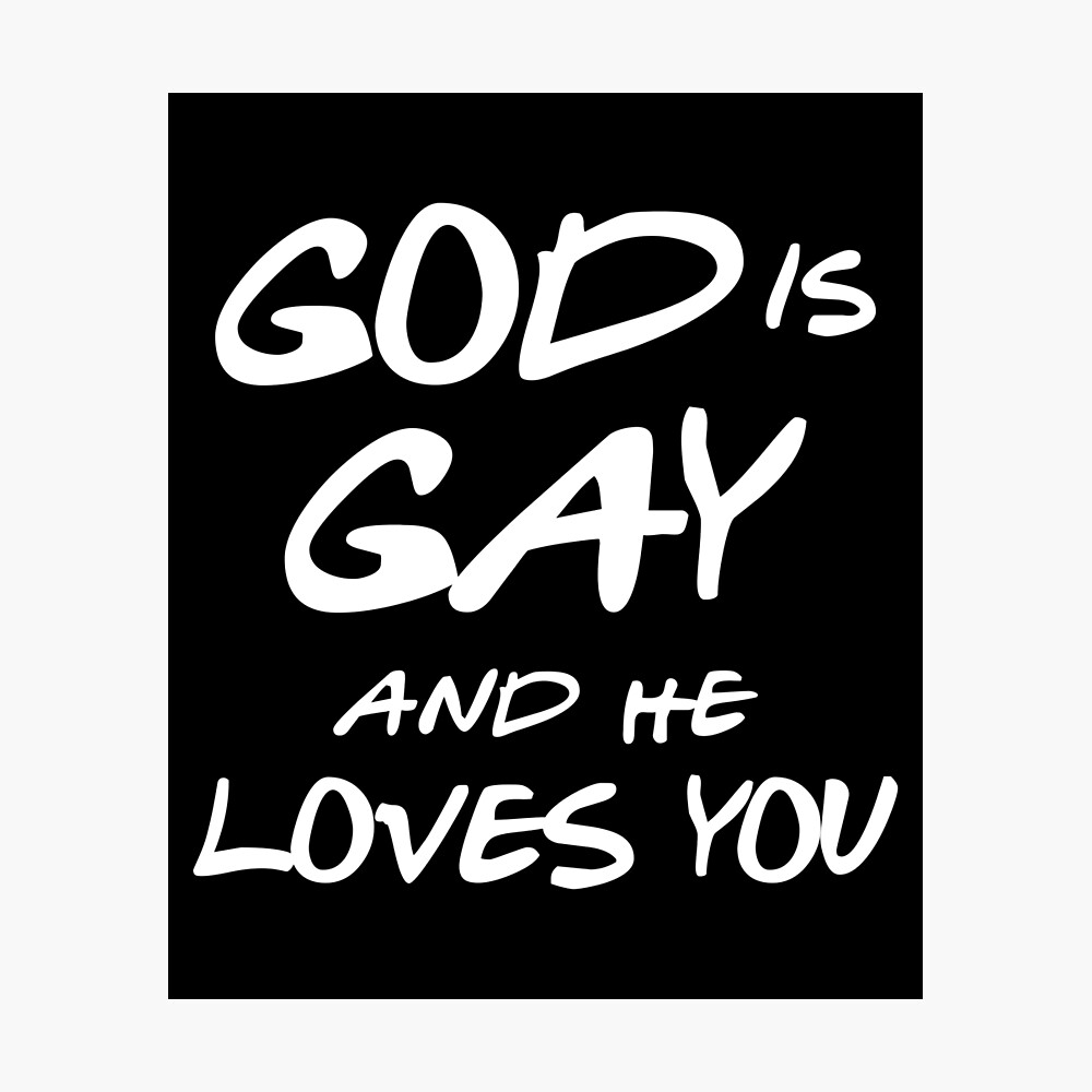 God Is Gay And He Loves You Poster By Flippinsg Redbubble