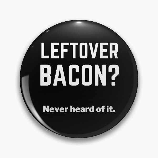 Item preview, Leftover Bacon? Never Heard of It! designed and sold by BaconLovers.