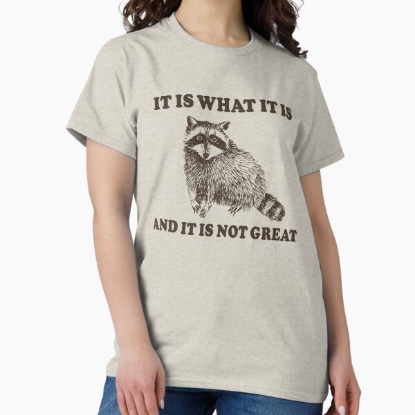 Item preview, It Is What It is And It is Not Great Sad Raccoon designed and sold by fomodesigns.