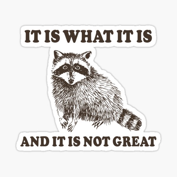 Item preview, It Is What It is And It is Not Great Sad Raccoon designed and sold by fomodesigns.