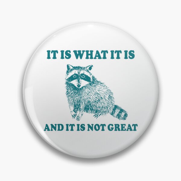 Item preview, It Is What It is And It is Not Great Raccoon Meme designed and sold by fomodesigns.