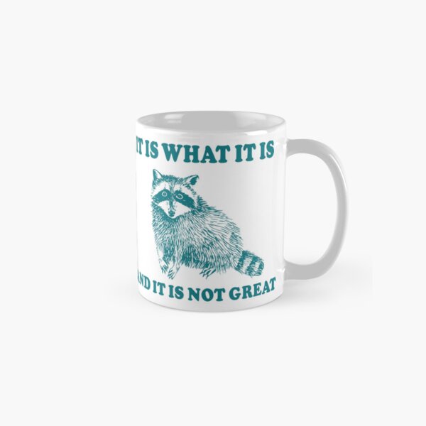 Item preview, It Is What It is And It is Not Great Raccoon Meme designed and sold by fomodesigns.
