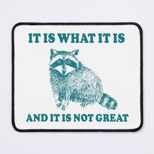 Item preview, It Is What It is And It is Not Great Raccoon Meme designed and sold by fomodesigns.