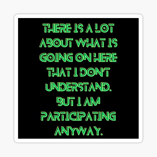 Item preview, The Murderbot Diaries Quote - SecUnit 3 - Participating Anyway (black) designed and sold by Caro C. Smith.