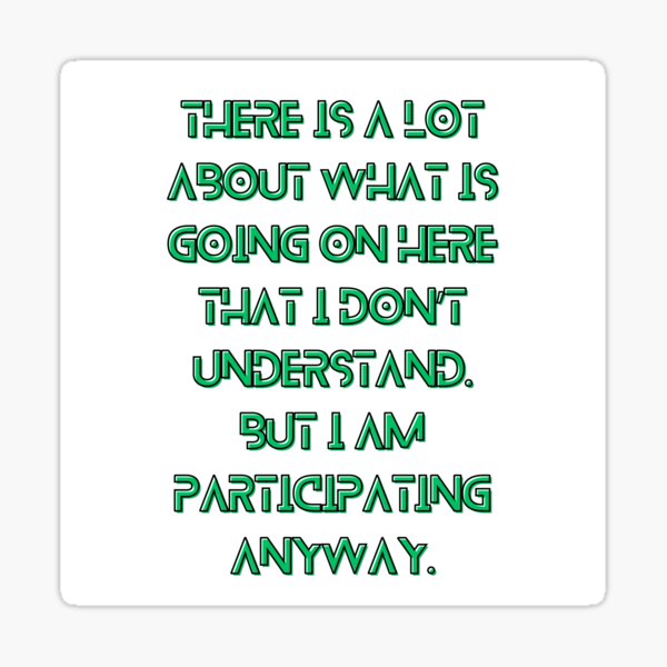 Item preview, The Murderbot Diaries Quote - SecUnit 3 - Participating Anyway (white) designed and sold by Caro C. Smith.