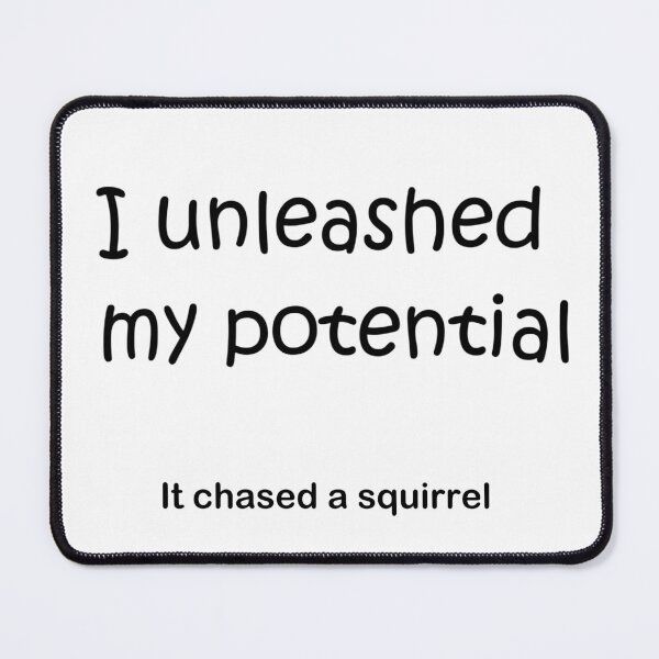 Item preview, I unleashed my potential, and it chased a squirrel (dark text) designed and sold by RickPostCo.