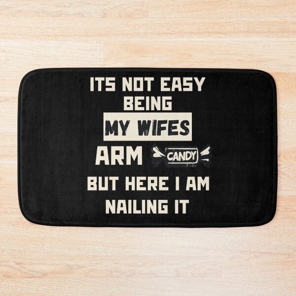 Item preview, Its Not Easy Being My Wifes Arm Candy designed and sold by TomFrontierArt.