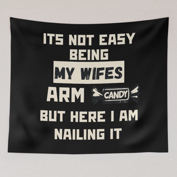 Item preview, Its Not Easy Being My Wifes Arm Candy designed and sold by TomFrontierArt.