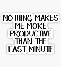 Nothing makes me more productive than the last minute Sticker
