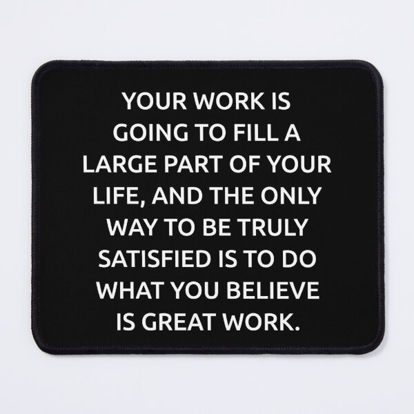 Item preview, Your work is going to fill a large part of your life, and the only way to be truly satisfied is to do what you believe is great work. designed and sold by IMCDT.