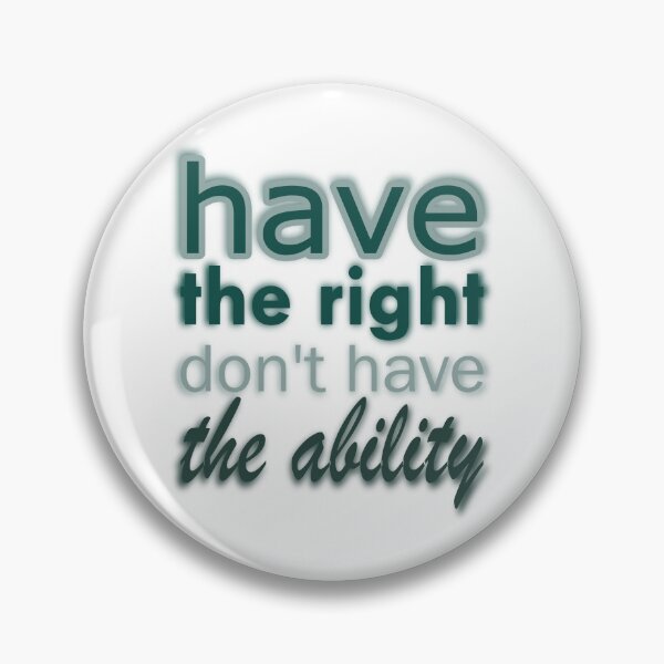 Item preview, HAVE THE RIGHT DON'T HAVE THE ABILITY. designed and sold by Rejiboustarts.