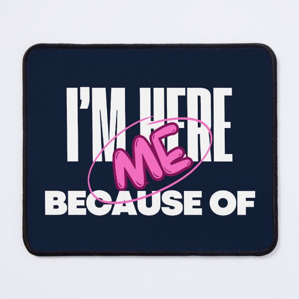 Item preview, I’m Here Because of Me designed and sold by TheTSpot.