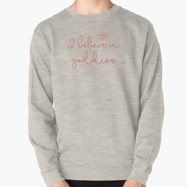 I believe in goddess Pullover Sweatshirt