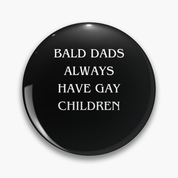 Item preview, Bald Dads Always Have Gay Children designed and sold by madeintrouble.