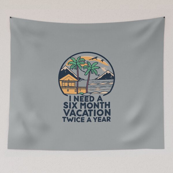 Item preview, I Need a Six Month Vacation, Twice a Year Twice-Yrly Vacay: I Need a 6-Mo Break! designed and sold by VoyteksDesigns.