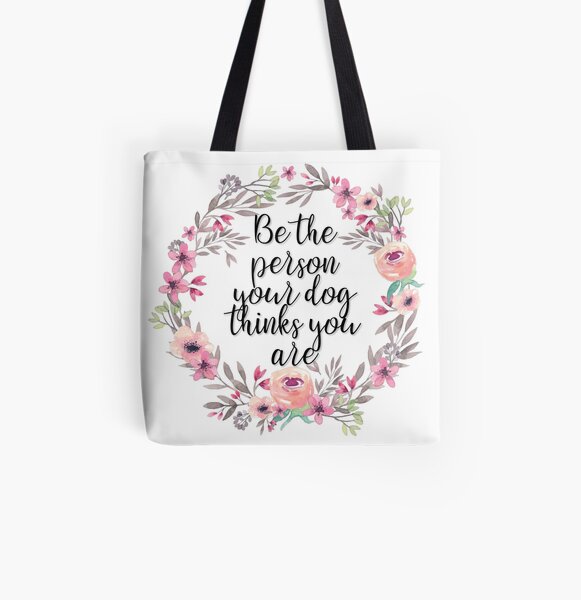 Be the person your dog thinks you are All Over Print Tote Bag