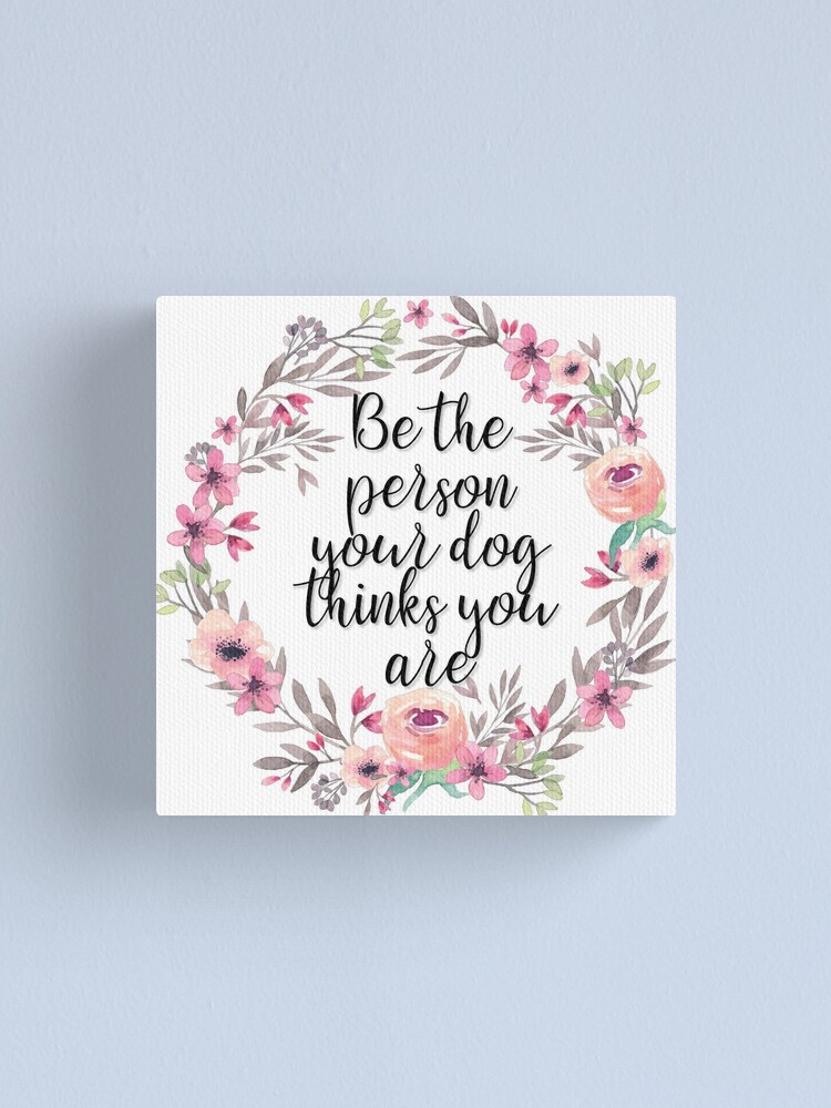 Thumbnail 1 of 3, Canvas Print, Be the person your dog thinks you are designed and sold by nastypastys.