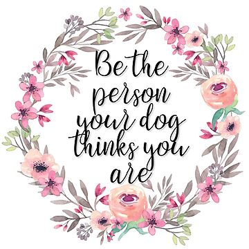 Artwork thumbnail, Be the person your dog thinks you are by nastypastys