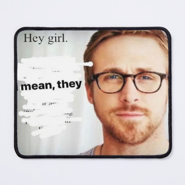 Item preview, Ryan gosling hey girl i mean they designed and sold by staticc.