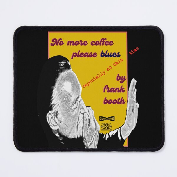 Item preview, frank booth - No more coffee... designed and sold by Frakk Geronimo's T ExtravaganzA.
