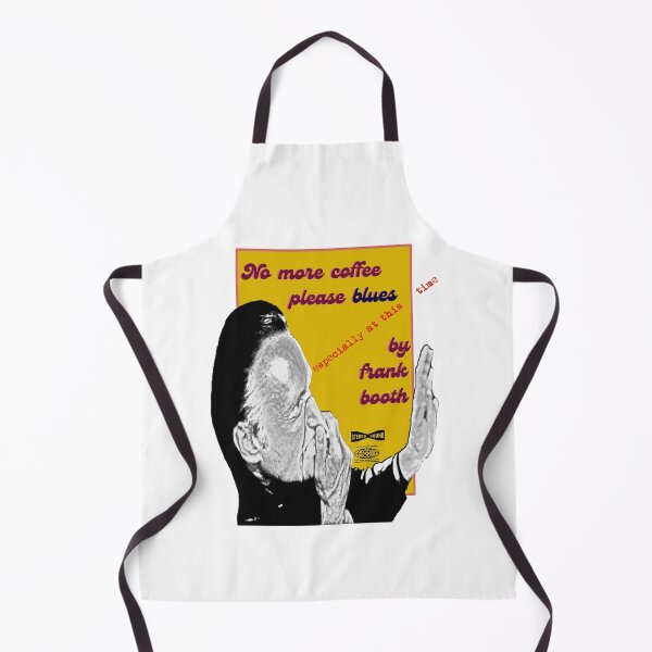 Item preview, frank booth - No more coffee... designed and sold by Frakk Geronimo's T ExtravaganzA.