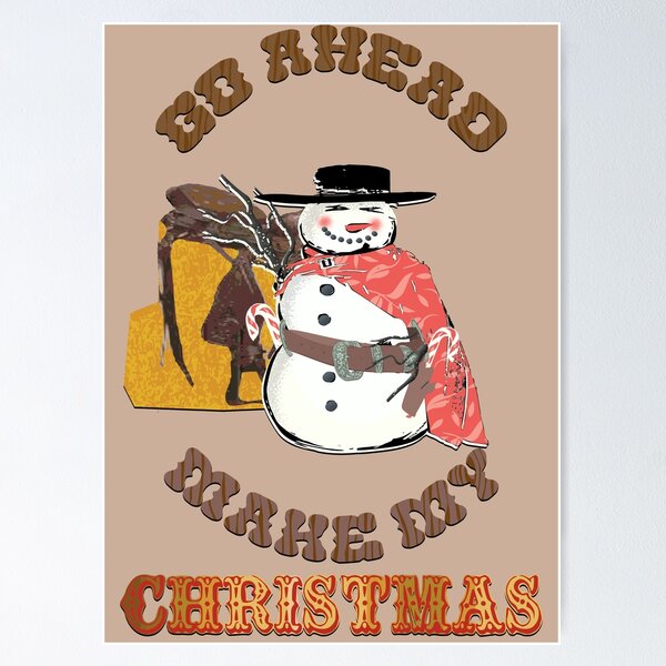 Cowboy Snowman Illustration - GO Ahead, make my Christmas Poster