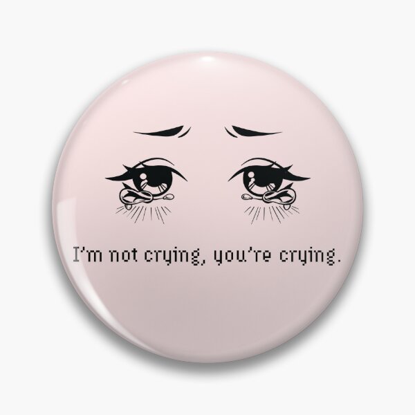 Item preview, I'm not crying, you're crying. designed and sold by Mlocalartist.