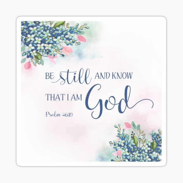 Be Still and Know that I am God, Ps 46:10 Sticker