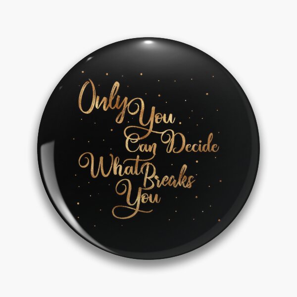 Item preview, Only You Can Decide What Breaks You designed and sold by SSSHAKED.