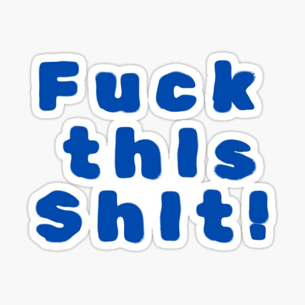 F**K this S**t Sticker