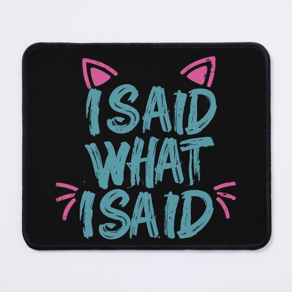 Item preview, I Said What I Said designed and sold by UrbanChillz.