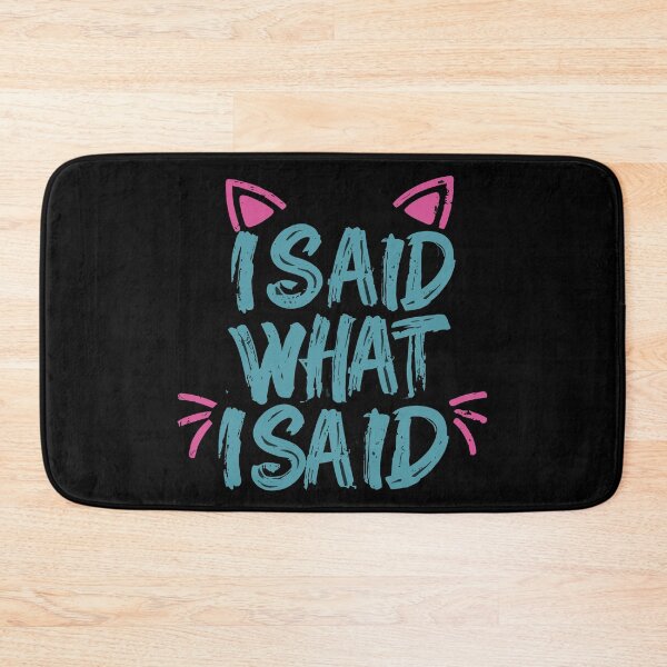 Item preview, I Said What I Said designed and sold by UrbanChillz.