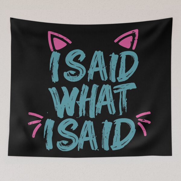 Item preview, I Said What I Said designed and sold by UrbanChillz.