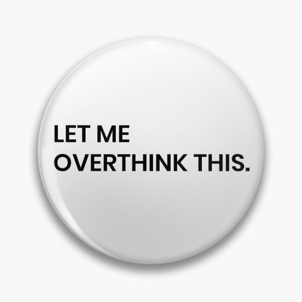Item preview, LET ME OVERTHINK THIS designed and sold by MallsD.