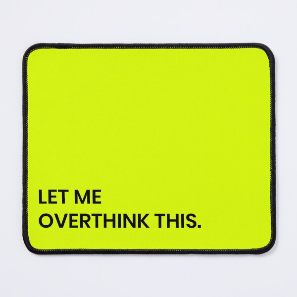 Item preview, LET ME OVERTHINK THIS designed and sold by MallsD.