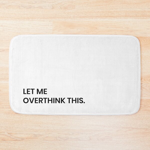 Item preview, LET ME OVERTHINK THIS designed and sold by MallsD.