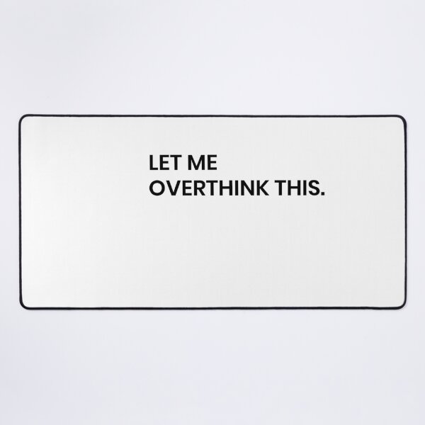 Item preview, LET ME OVERTHINK THIS designed and sold by MallsD.