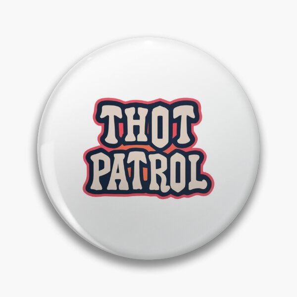 Item preview, THOT PATROL (Redbubble Exclusive) Badge V4 designed and sold by BrandonDares.