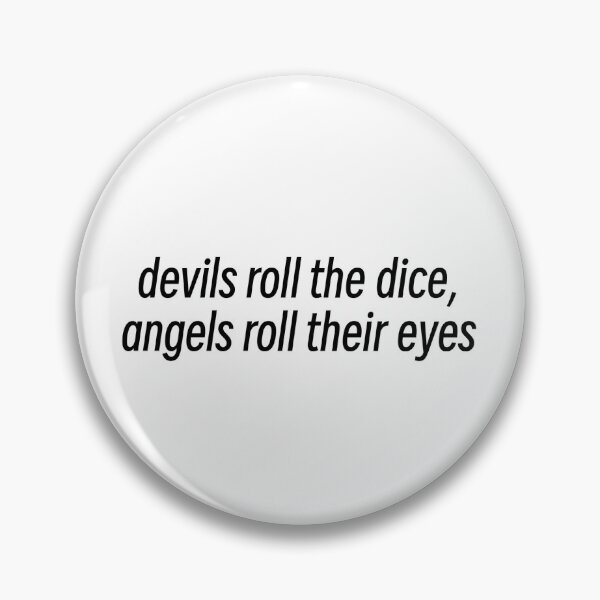 Item preview, Devils Roll The Dice, Angels Roll Their Eyes  designed and sold by rebeccac52.