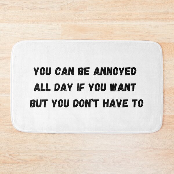Item preview, You can be annoyed all day if you want, but you don't have to designed and sold by GRINspiration.