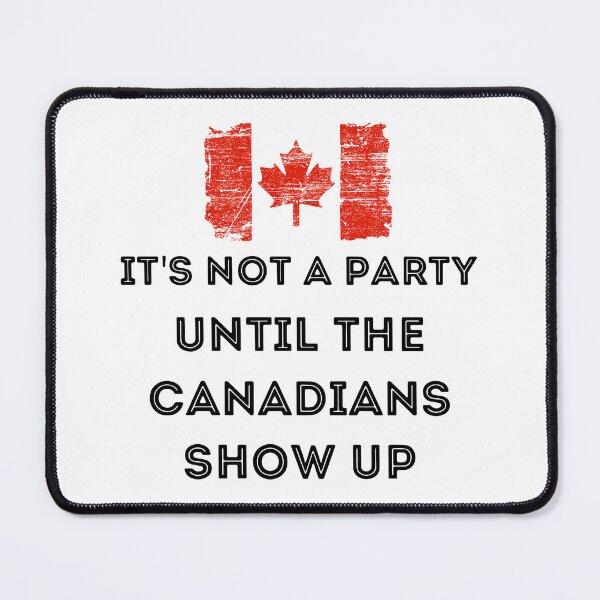 Item preview, Flag Canada it's not a party until the Canadians show up  designed and sold by smallcatvn.