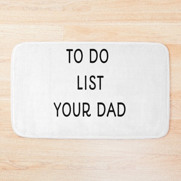 Item preview, To Do List YOUR DAD  designed and sold by MKshoper.
