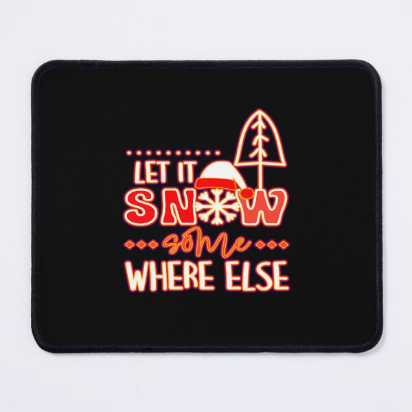 Item preview, Let It Snow Some Where Else designed and sold by creativerooney.