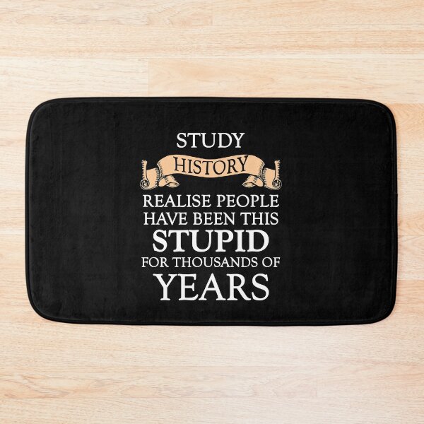 Item preview, Study History And See How People Have Been Stupid All These Years designed and sold by TheHelpingCat.