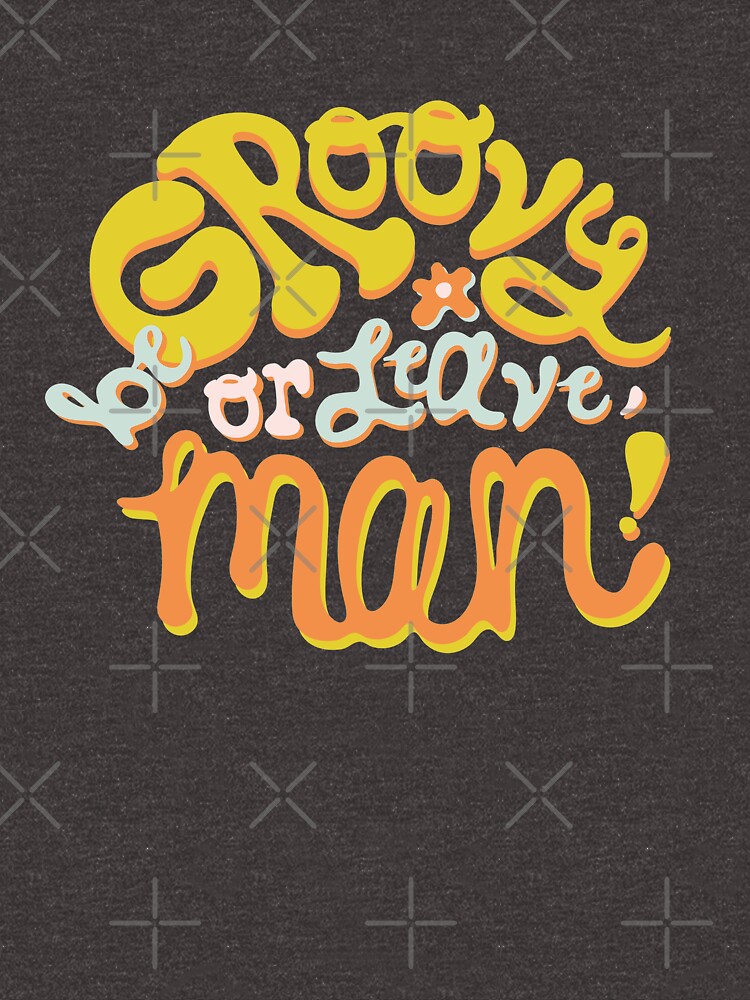 Be groovy or leave man by doodlebymeg