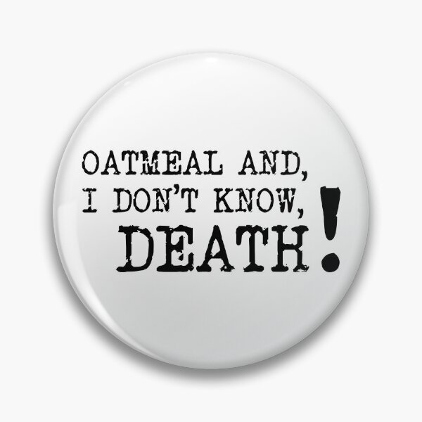 Item preview, Oatmeal and Death, Desiree Burch , Taskmaster quote designed and sold by Inky-Spiration.