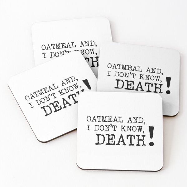 Item preview, Oatmeal and Death, Desiree Burch , Taskmaster quote designed and sold by Inky-Spiration.